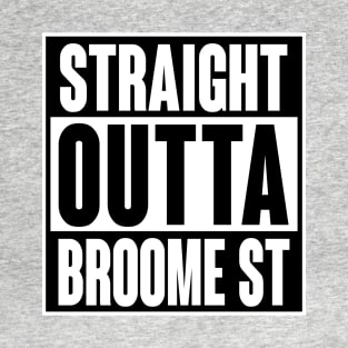 STRAIGHT OUTTA BROOME STREET T-Shirt